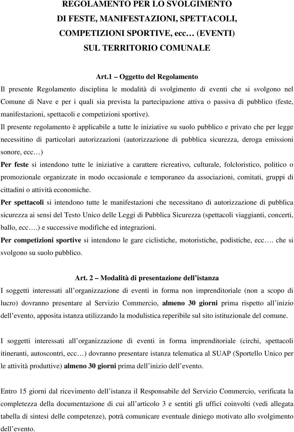 pubblico (feste, manifestazioni, spettacoli e competizioni sportive).