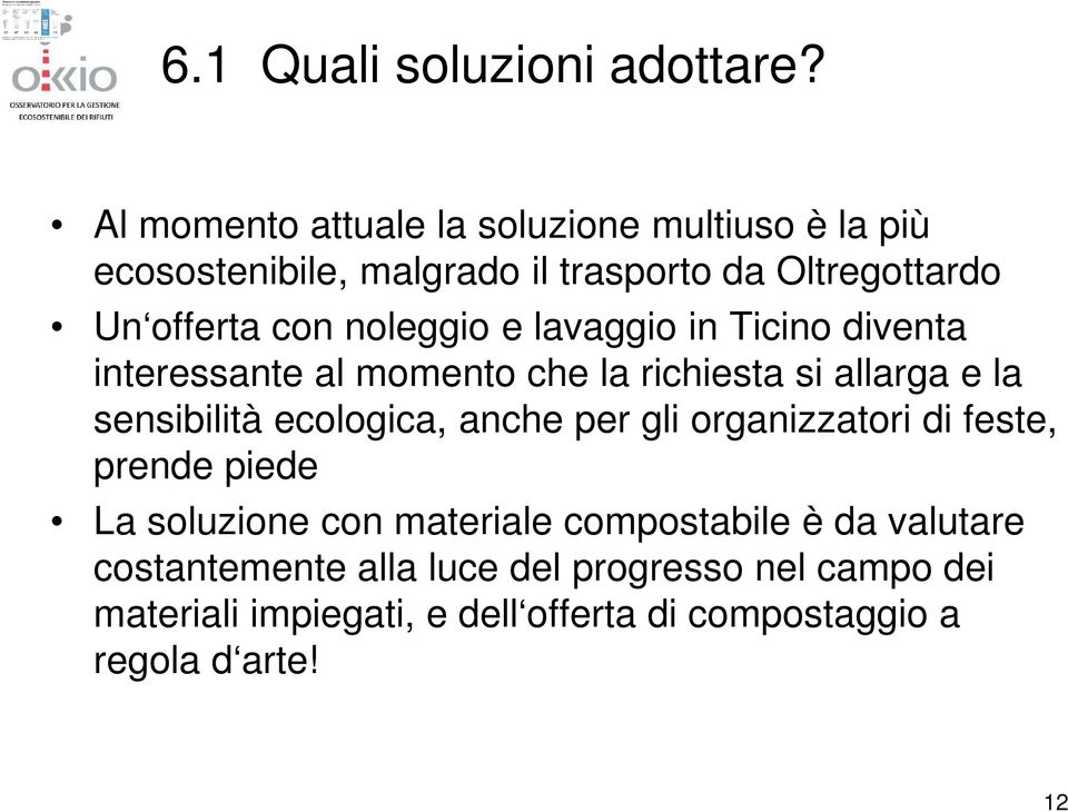 noleggio e lavaggio in Ticino diventa interessante al momento che la richiesta si allarga e la sensibilità ecologica, anche