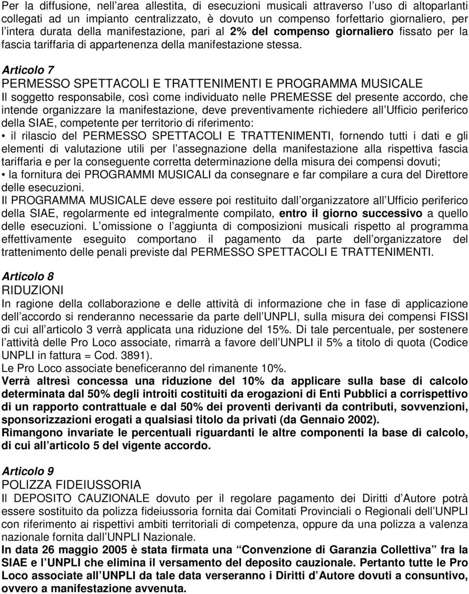 Articolo 7 PERMESSO SPETTACOLI E TRATTENIMENTI E PROGRAMMA MUSICALE Il soggetto responsabile, così come individuato nelle PREMESSE del presente accordo, che intende organizzare la manifestazione,