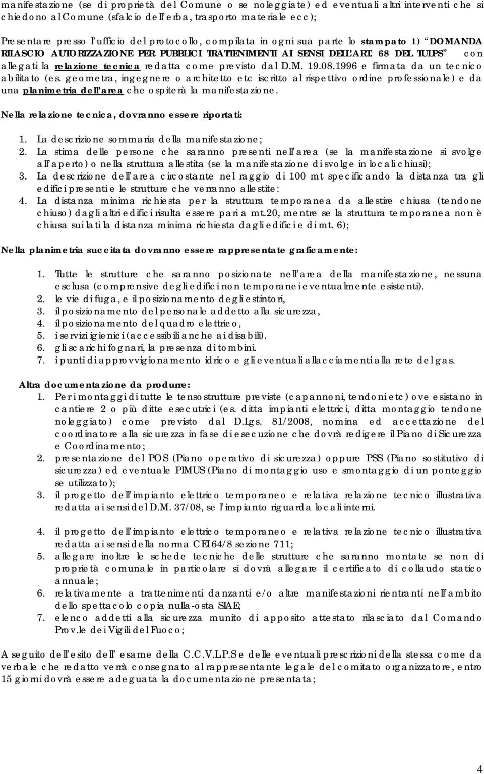 68 DEL TULPS con allegati la relazione tecnica redatta come previsto dal D.M. 19.08.1996 e firmata da un tecnico abilitato (es.