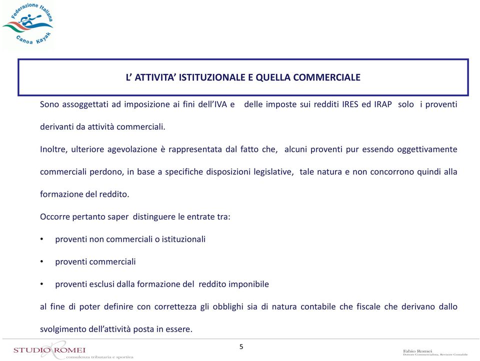 non concorrono quindi alla formazione del reddito.