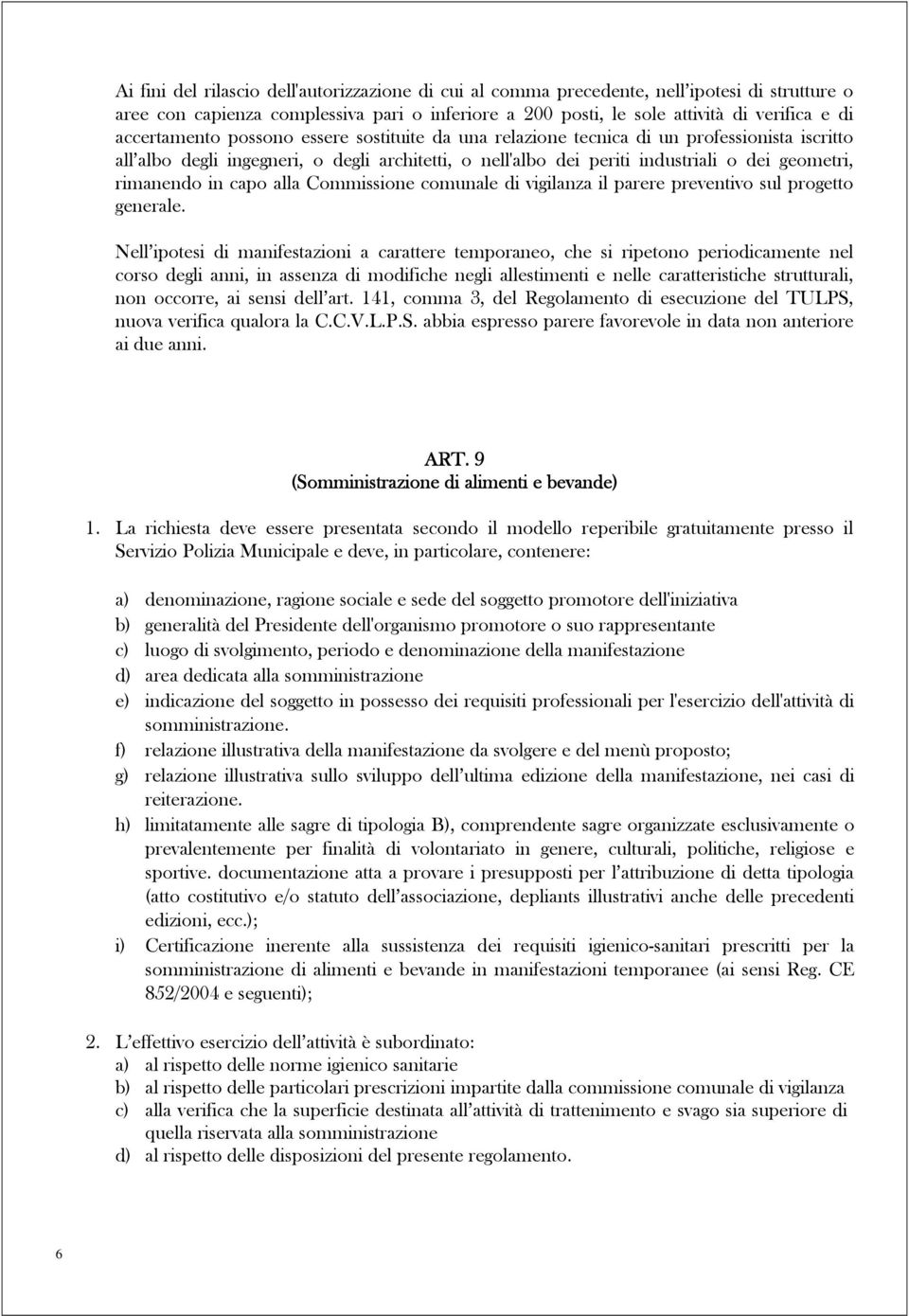 rimanendo in capo alla Commissione comunale di vigilanza il parere preventivo sul progetto generale.