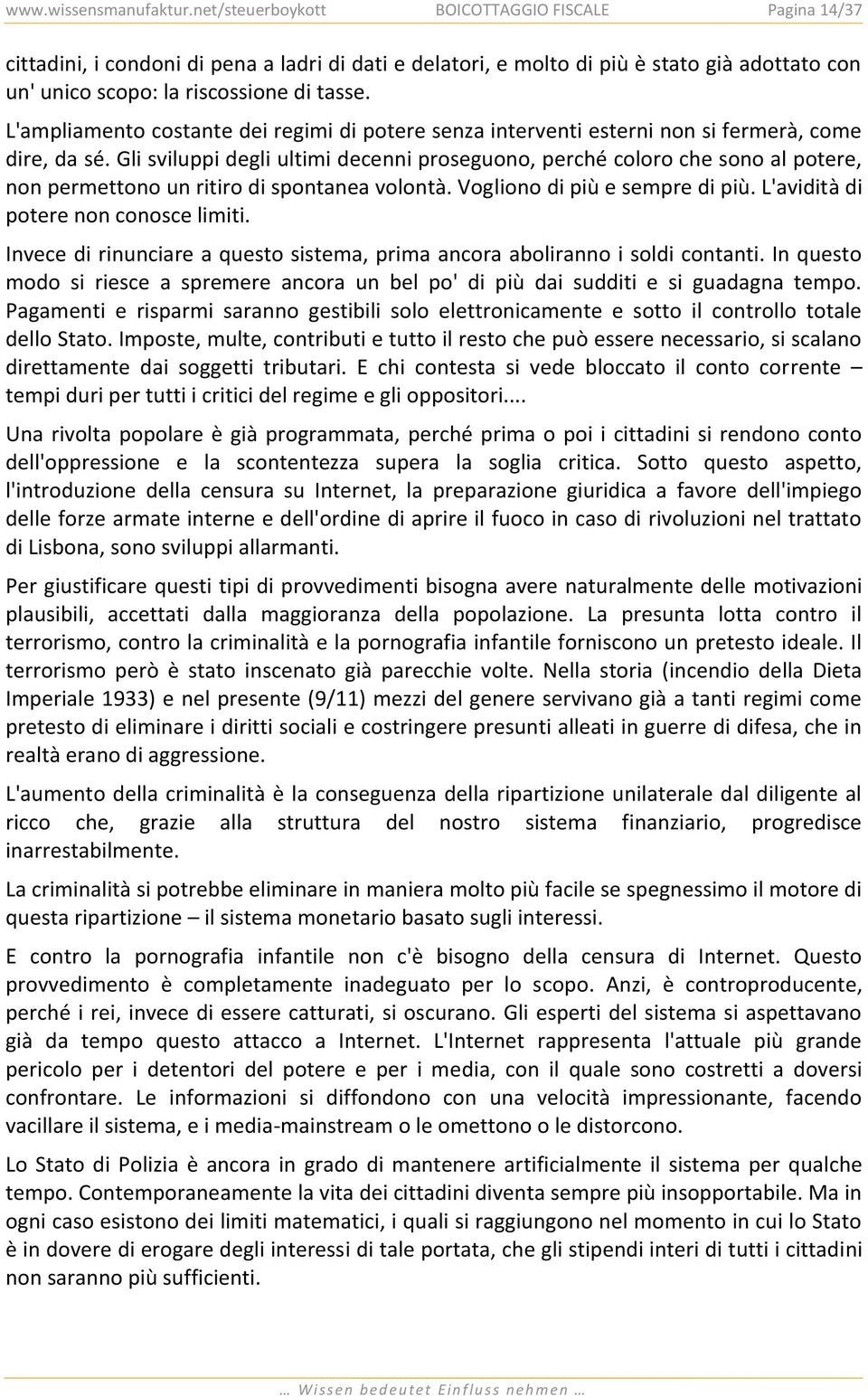 L'ampliamento costante dei regimi di potere senza interventi esterni non si fermerà, come dire, da sé.