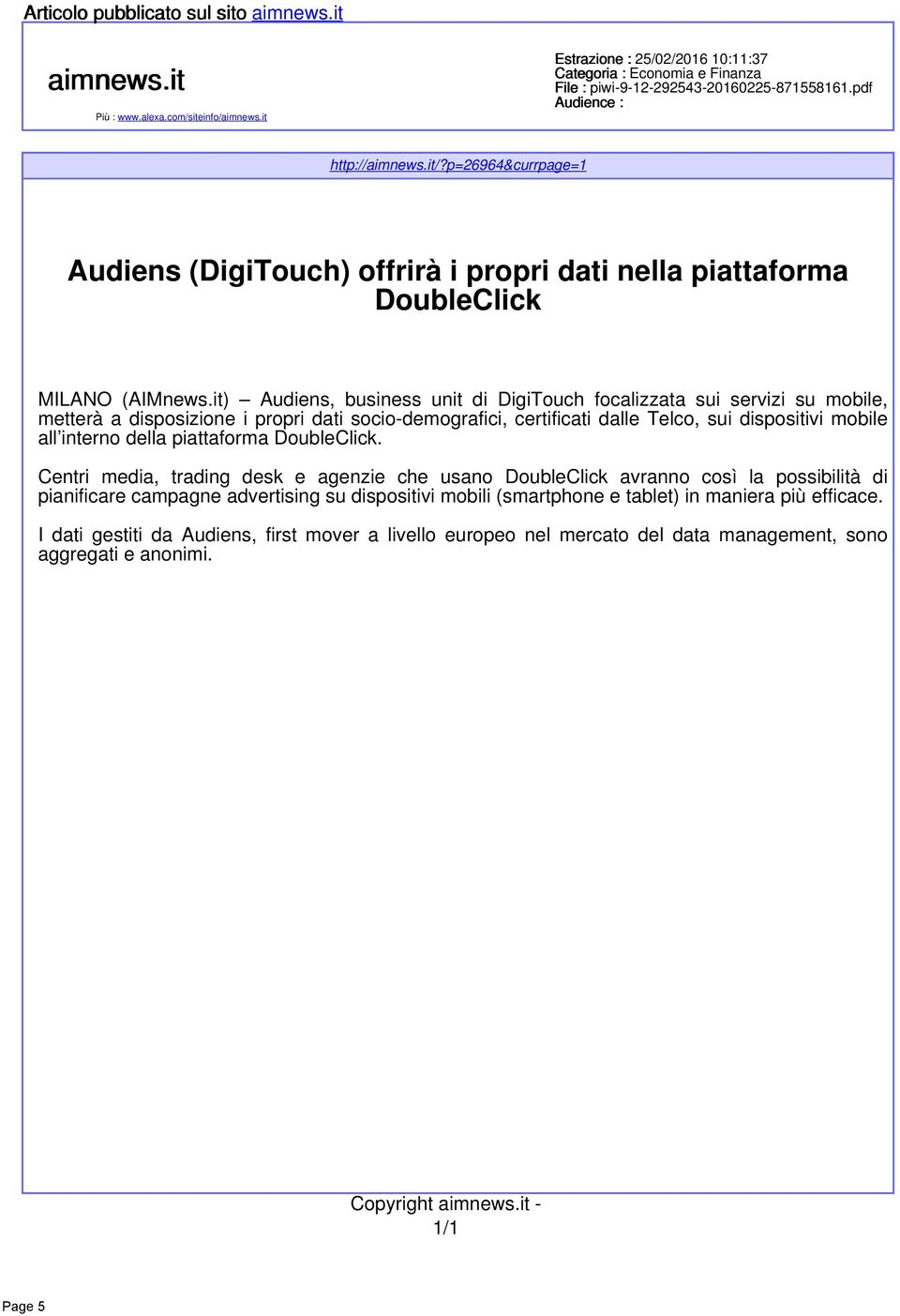 it) Audiens, business unit di DigiTouch focalizzata sui servizi su mobile, metterà a disposizione i propri dati socio-demografici, certificati dalle Telco, sui dispositivi mobile all interno della
