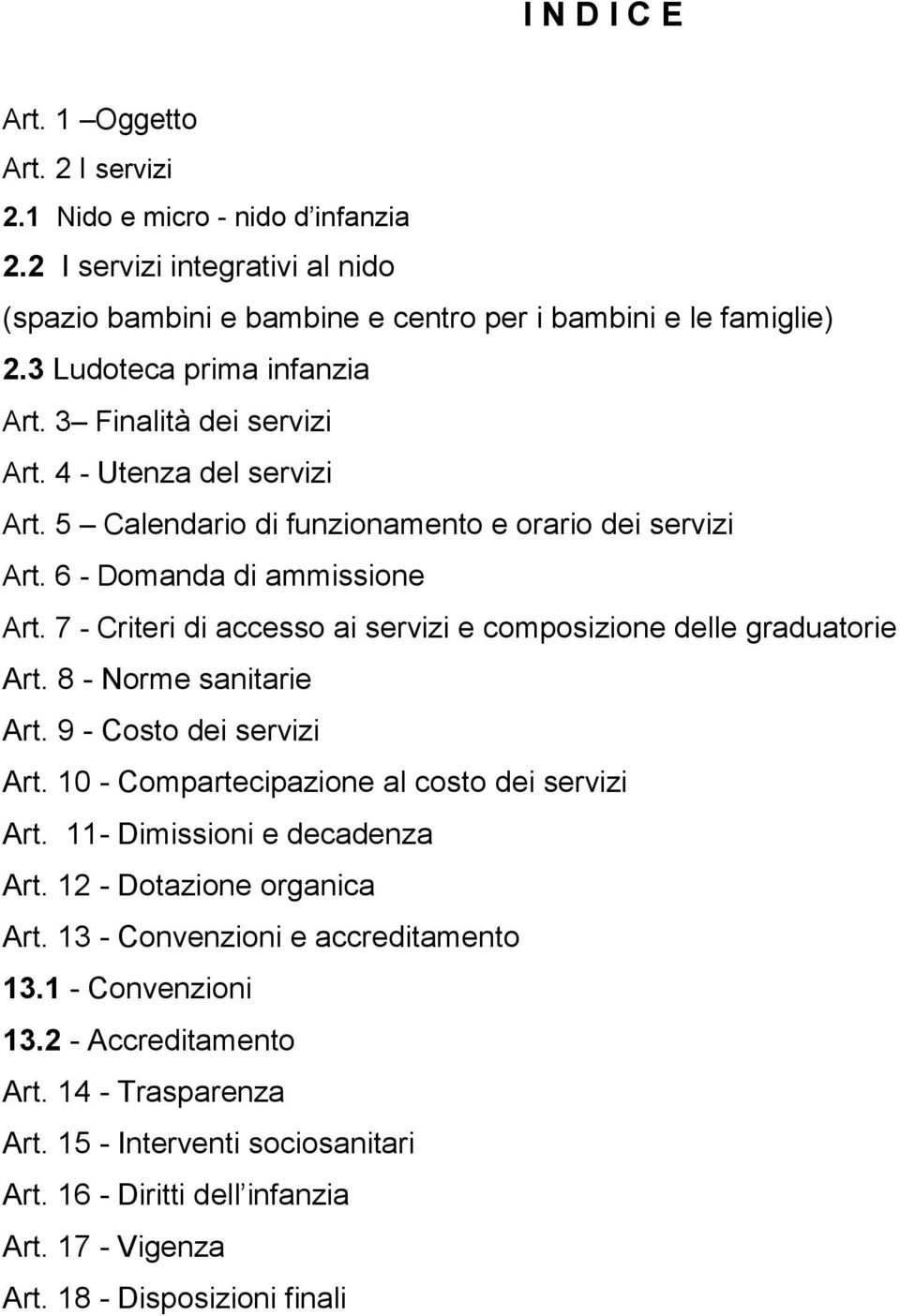 7 - Criteri di accesso ai servizi e composizione delle graduatorie Art. 8 - Norme sanitarie Art. 9 - Costo dei servizi Art. 10 - Compartecipazione al costo dei servizi Art.