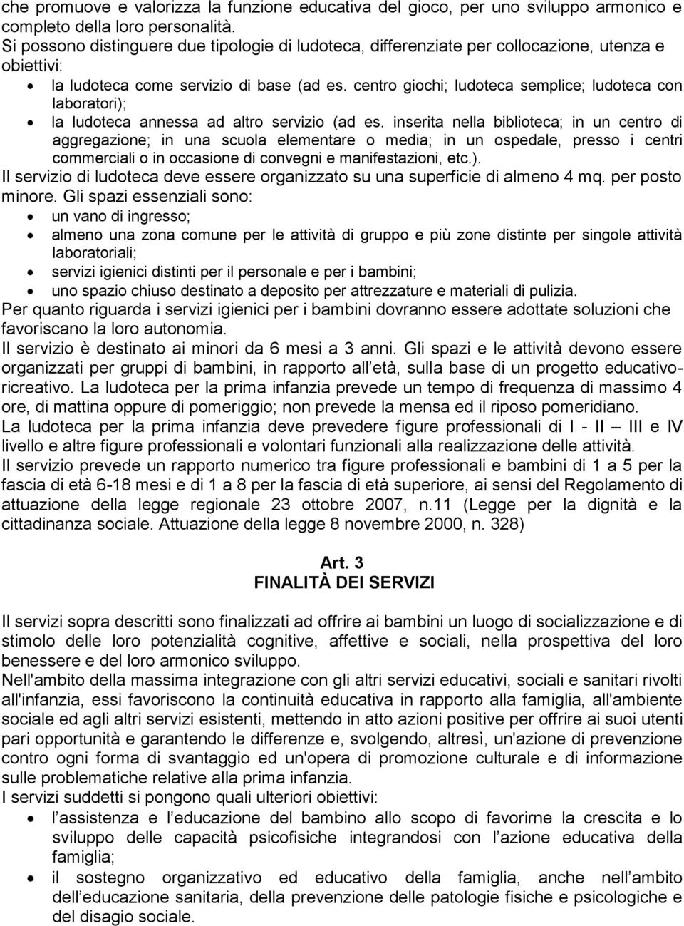 centro giochi; ludoteca semplice; ludoteca con laboratori); la ludoteca annessa ad altro servizio (ad es.