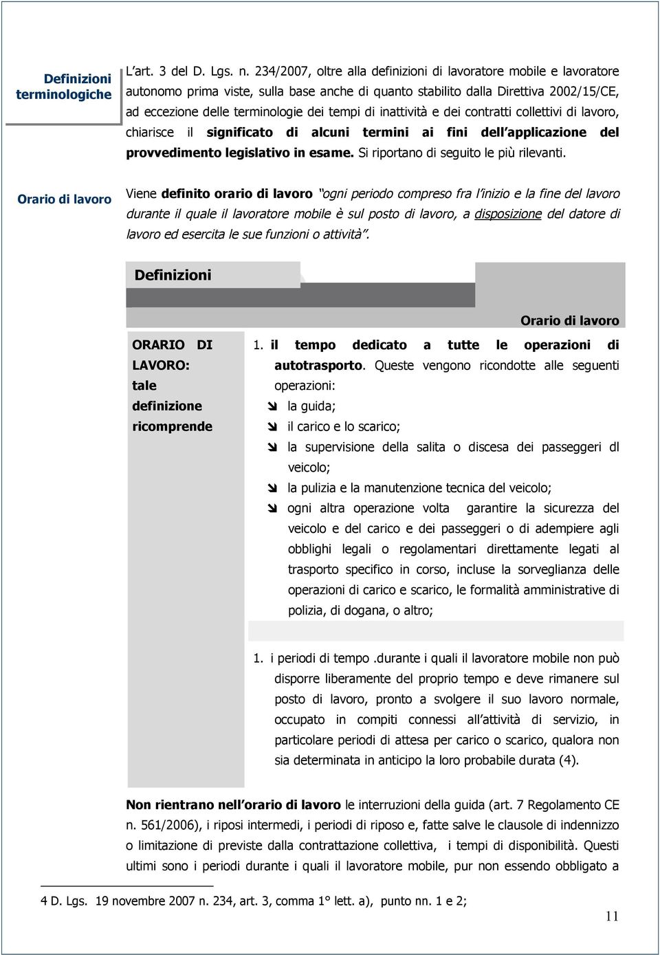 inattività e dei contratti collettivi di lavoro, chiarisce il significato di alcuni termini ai fini dell applicazione del provvedimento legislativo in esame. Si riportano di seguito le più rilevanti.