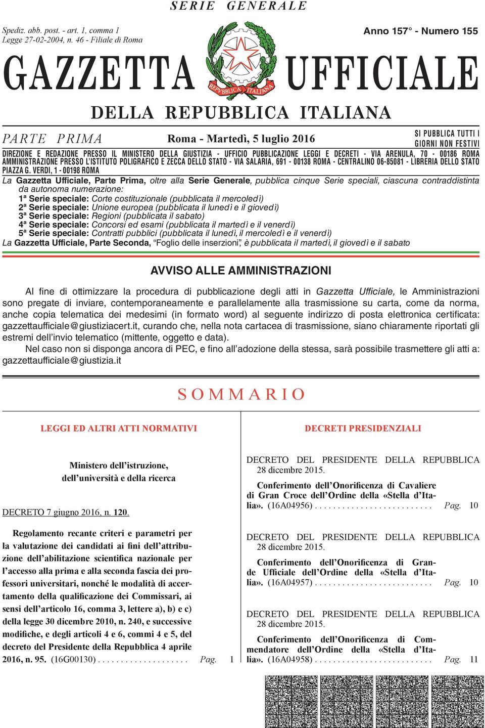 DIREZIONE E REDAZIONE PRESSO IL MINISTERO DELLA GIUSTIZIA - UFFICIO PUBBLICAZIONE LEGGI E DECRETI - VIA ARENULA, 70-00186 ROMA AMMINISTRAZIONE DIREZIONE REDAZIONE PRESSO PRESSO L ISTITUTO IL