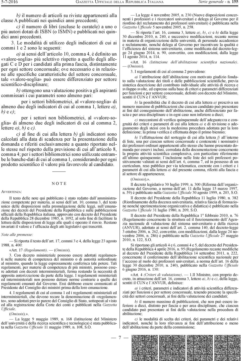 Le modalità di utilizzo degli indicatori di cui ai commi 1 e 2 sono le seguenti: a) ai sensi dell articolo 10, comma 4, è definito un «valore-soglia» più selettivo rispetto a quello degli allegati C