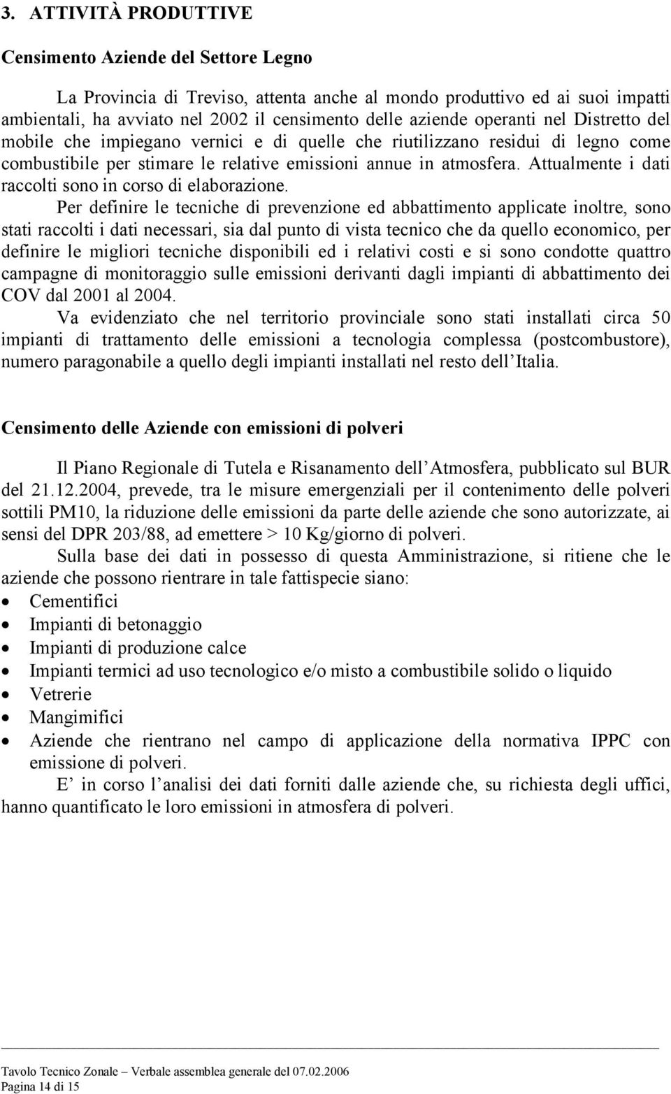 Attualmente i dati raccolti sono in corso di elaborazione.