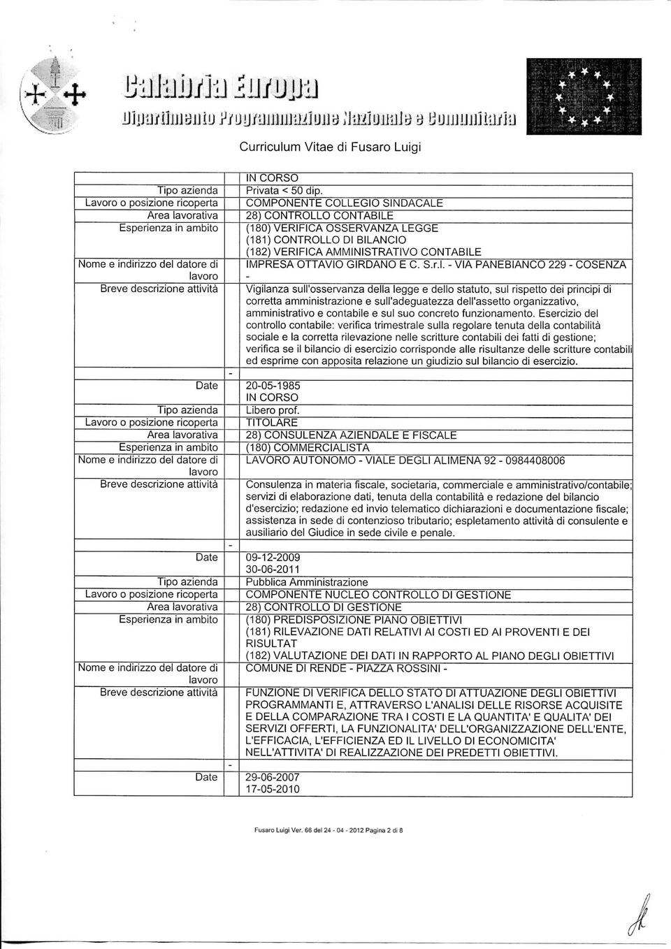 CONTABILE IMPRESA OTTAV1O GIRDANO E C. S.r.l. VIA PANEBIANCO 229 COSENZA 20051985 IN CORSO Libero prof.