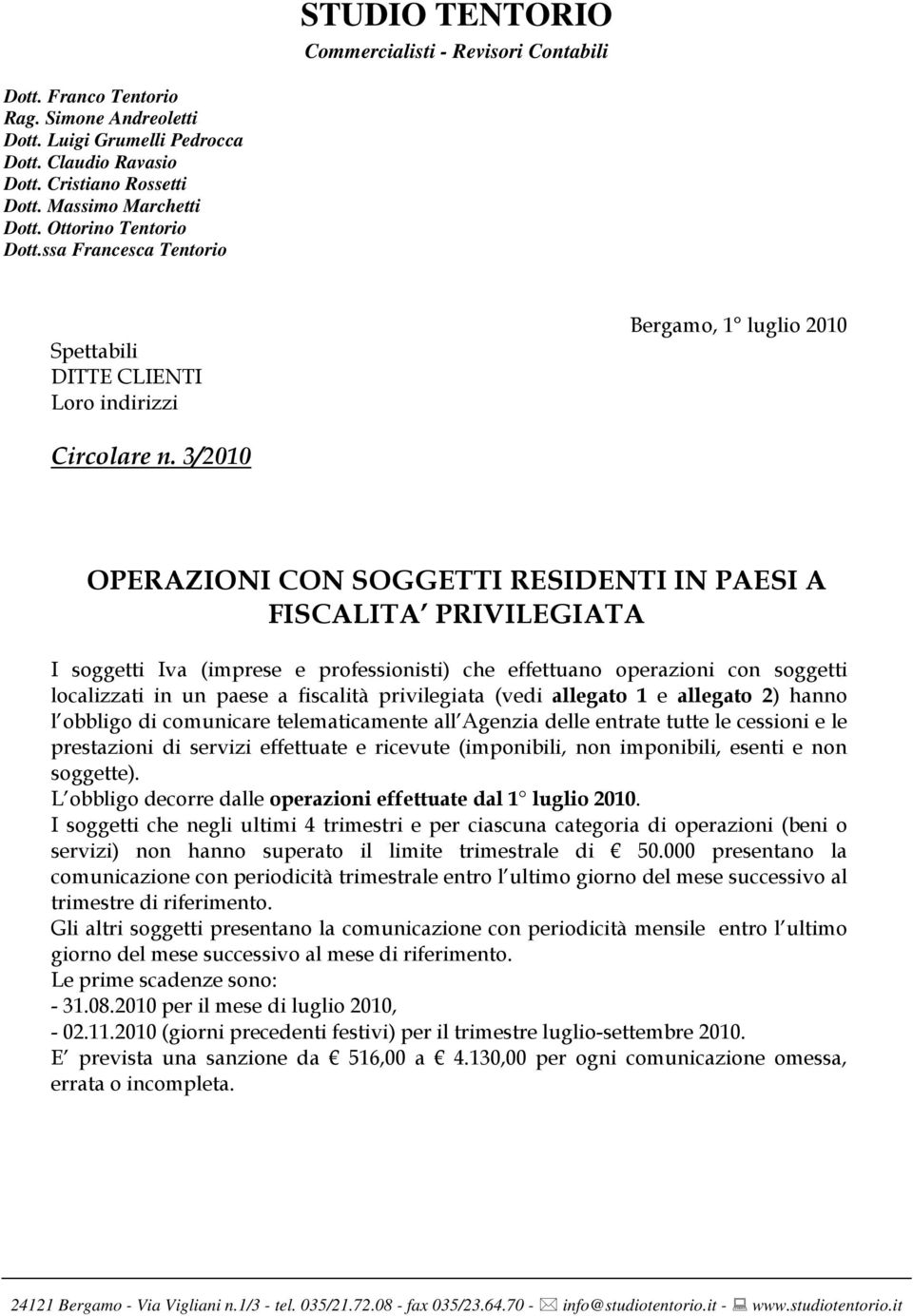 3/2010 OPERAZIONI CON SOGGETTI RESIDENTI IN PAESI A FISCALITA PRIVILEGIATA I soggetti Iva (imprese e professionisti) che effettuano operazioni con soggetti localizzati in un paese a fiscalità