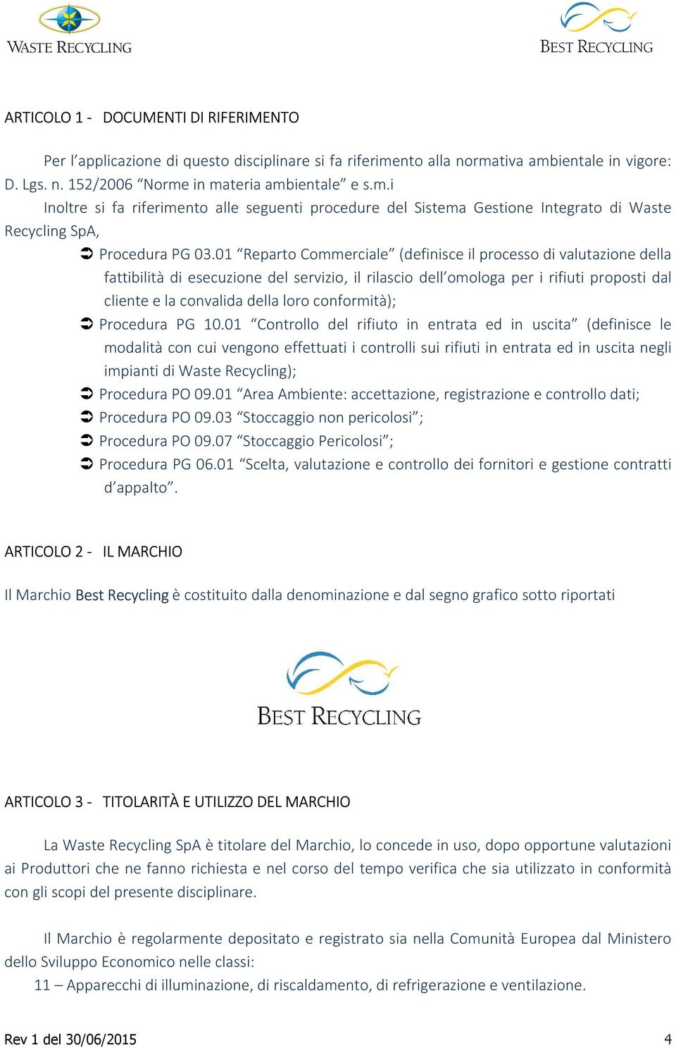 01 Reparto Commerciale (definisce il processo di valutazione della fattibilità di esecuzione del servizio, il rilascio dell omologa per i rifiuti proposti dal cliente e la convalida della loro