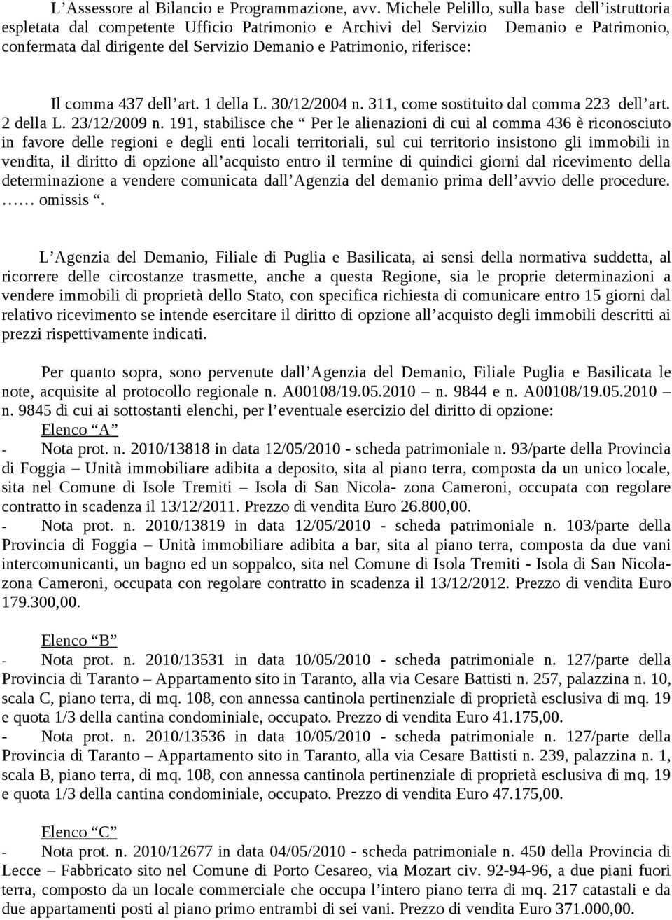 riferisce: Il comma 437 dell art. 1 della L. 30/12/2004 n. 311, come sostituito dal comma 223 dell art. 2 della L. 23/12/2009 n.