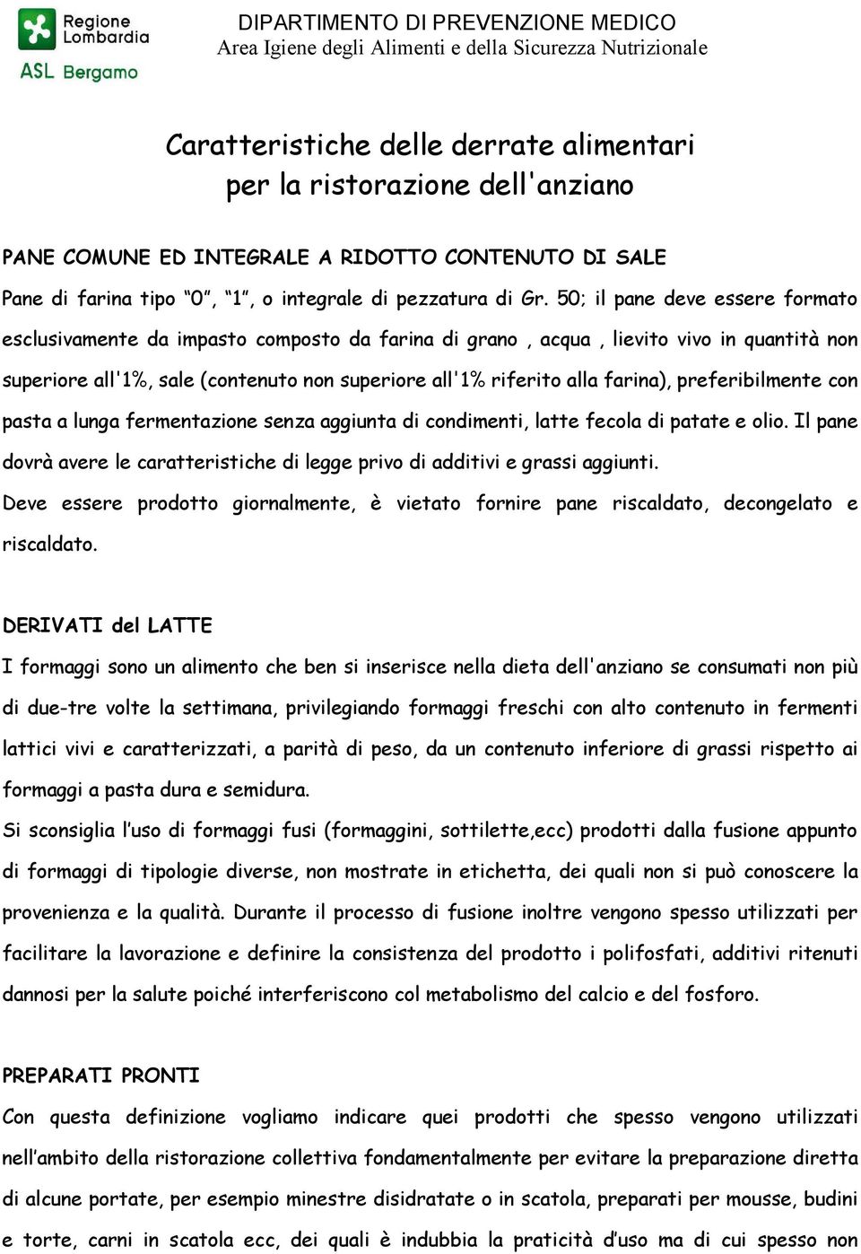 50; il pane deve essere formato esclusivamente da impasto composto da farina di grano, acqua, lievito vivo in quantità non superiore all'1%, sale (contenuto non superiore all'1% riferito alla