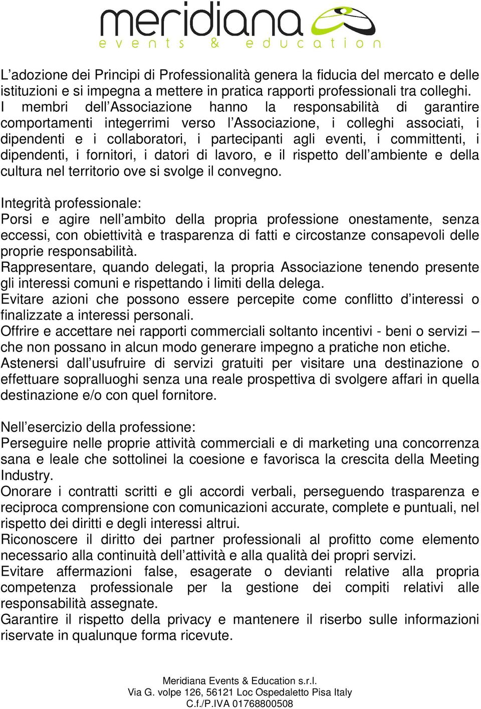 committenti, i dipendenti, i fornitori, i datori di lavoro, e il rispetto dell ambiente e della cultura nel territorio ove si svolge il convegno.