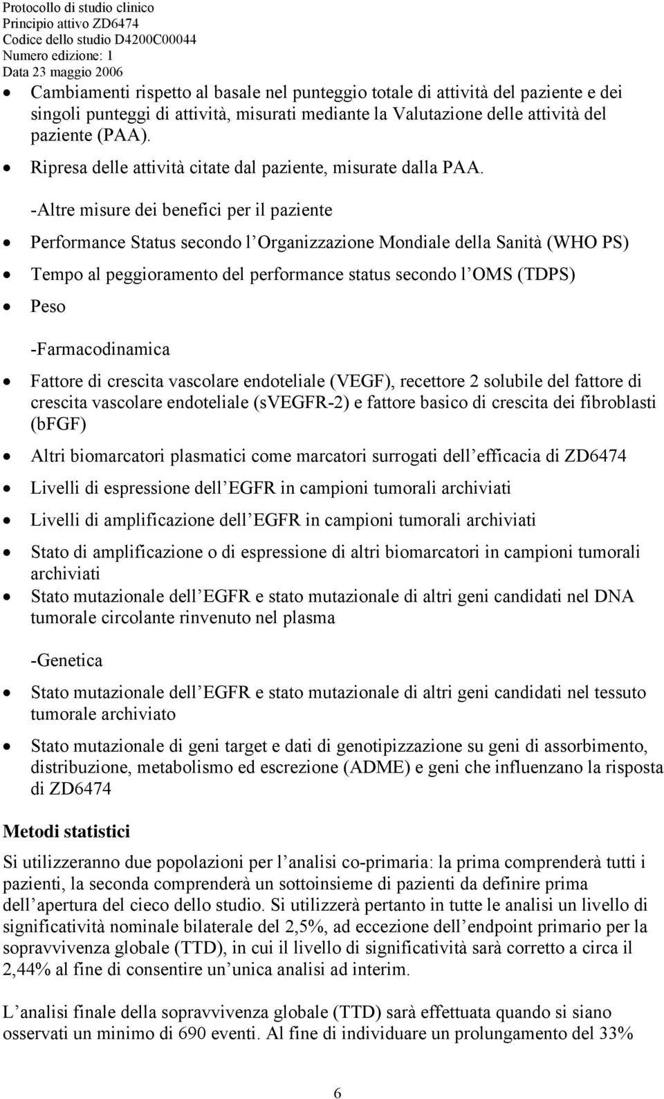 -Altre misure dei benefici per il paziente Performance Status secondo l Organizzazione Mondiale della Sanità (WHO PS) Tempo al peggioramento del performance status secondo l OMS (TDPS) Peso