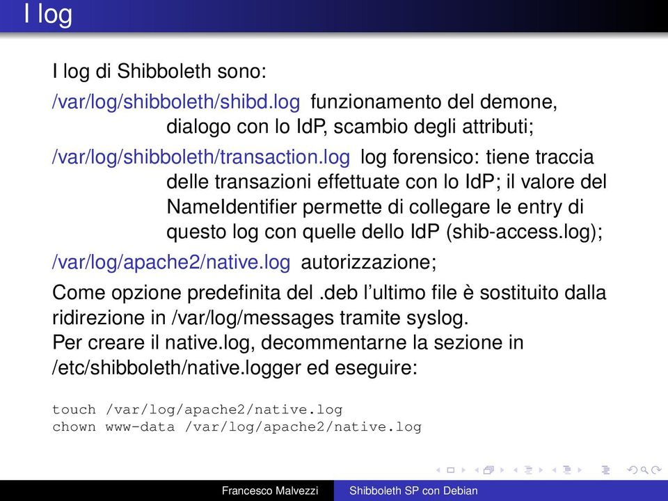 (shib-access.log); /var/log/apache2/native.log autorizzazione; Come opzione predefinita del.