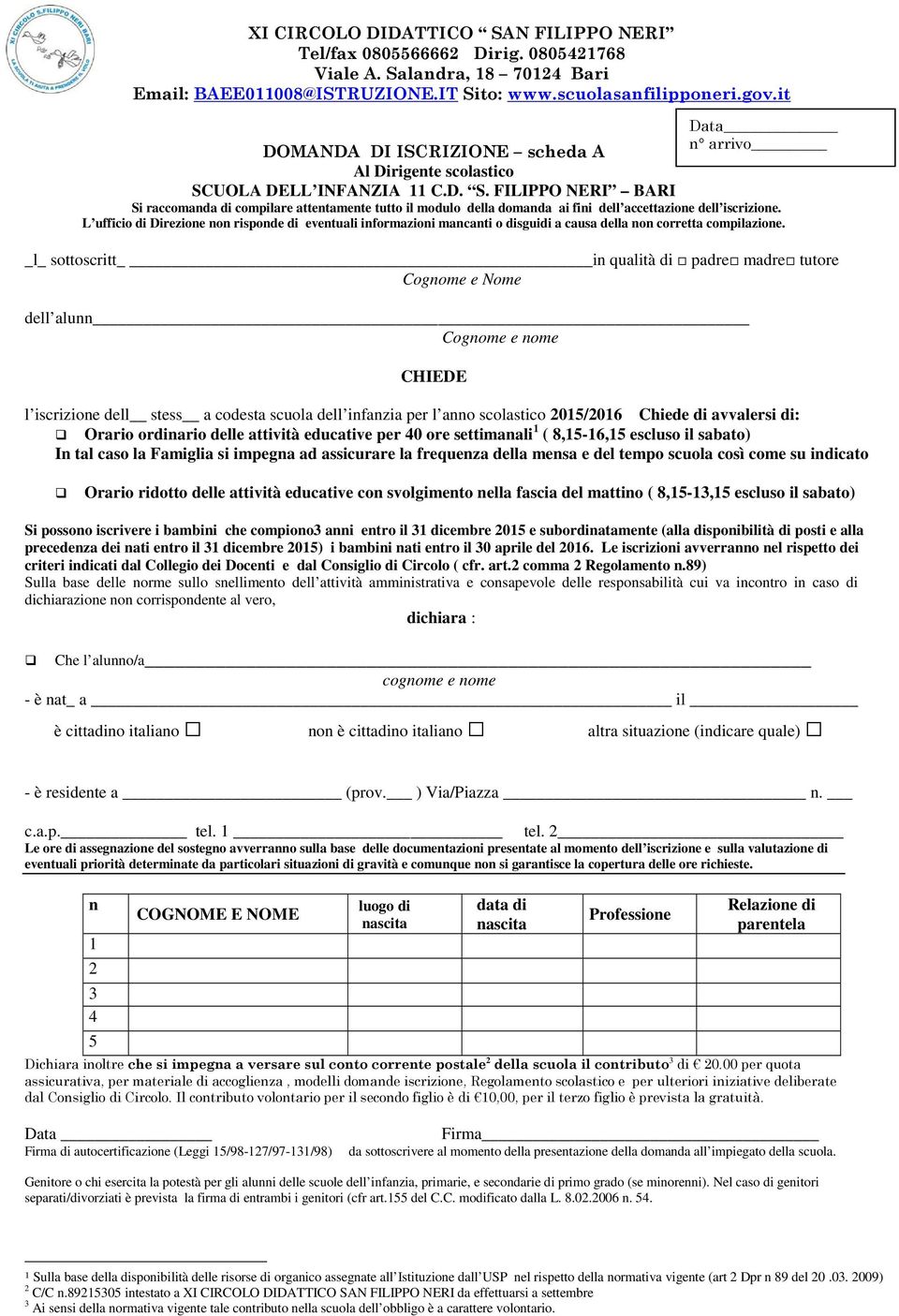 L ufficio di Direzione non risponde di eventuali informazioni mancanti o disguidi a causa della non corretta compilazione.