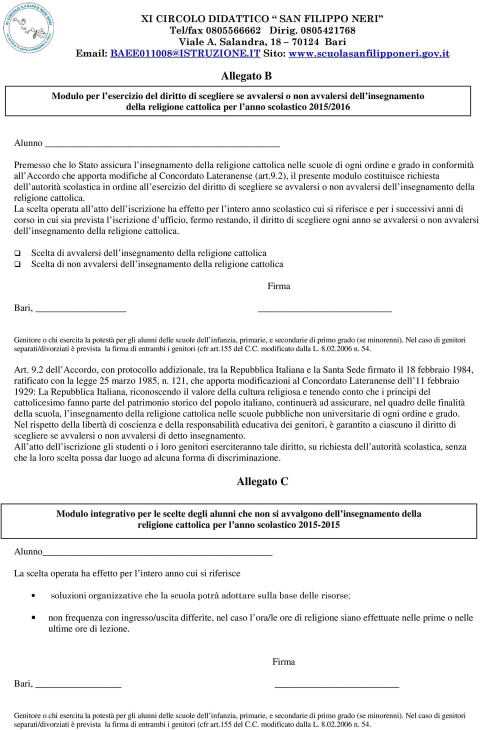 2), il presente modulo costituisce richiesta dell autorità scolastica in ordine all esercizio del diritto di scegliere se avvalersi o non avvalersi dell insegnamento della religione cattolica.