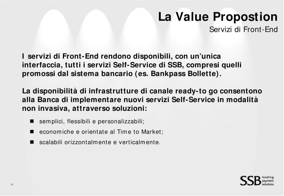 La disponibilità di infrastrutture di canale ready-to go consentono alla Banca di implementare nuovi servizi Self-Service in