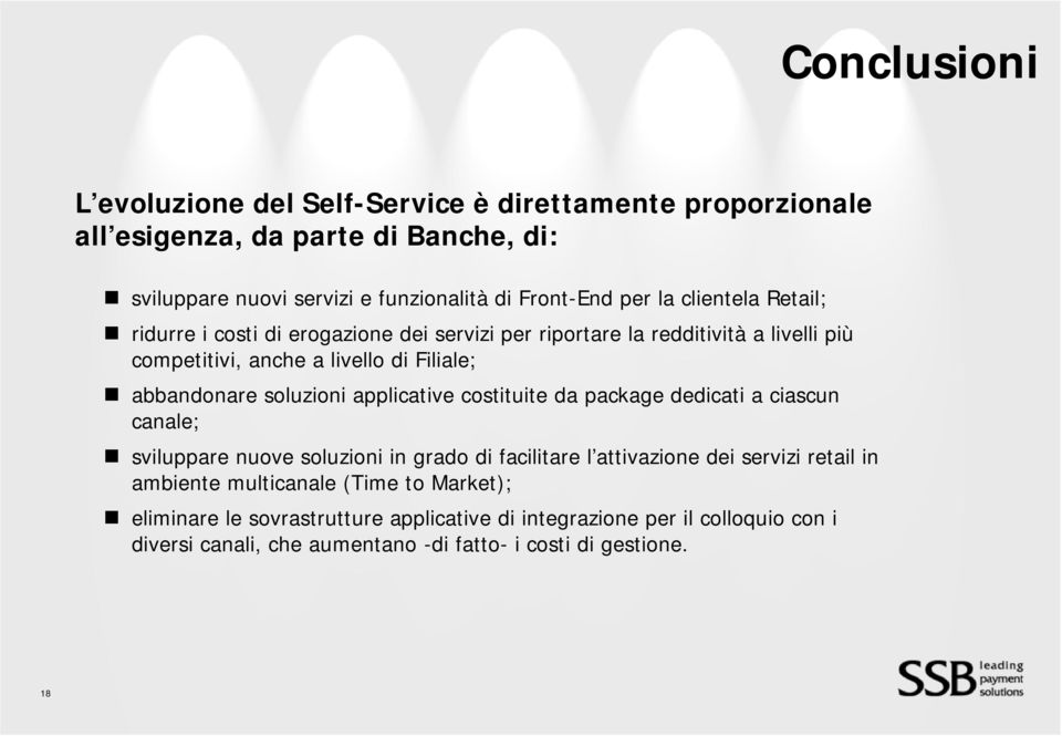 soluzioni applicative costituite da package dedicati a ciascun canale; sviluppare nuove soluzioni in grado di facilitare l attivazione dei servizi retail in ambiente