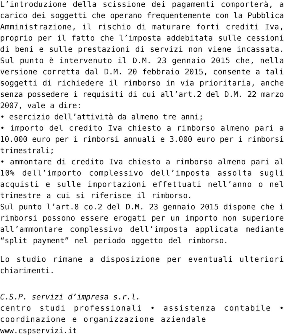 23 gennaio 2015 che, nella versione corretta dal D.M. 20 febbraio 2015, consente a tali soggetti di richiedere il rimborso in via prioritaria, anche senza possedere i requisiti di cui all art.2 del D.