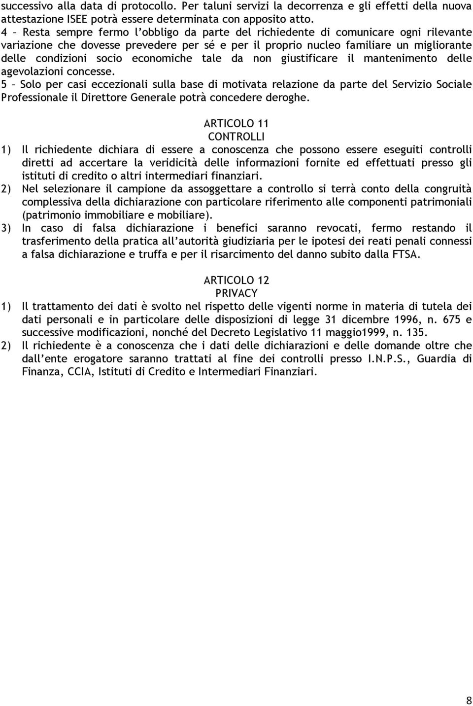 economiche tale da non giustificare il mantenimento delle agevolazioni concesse.