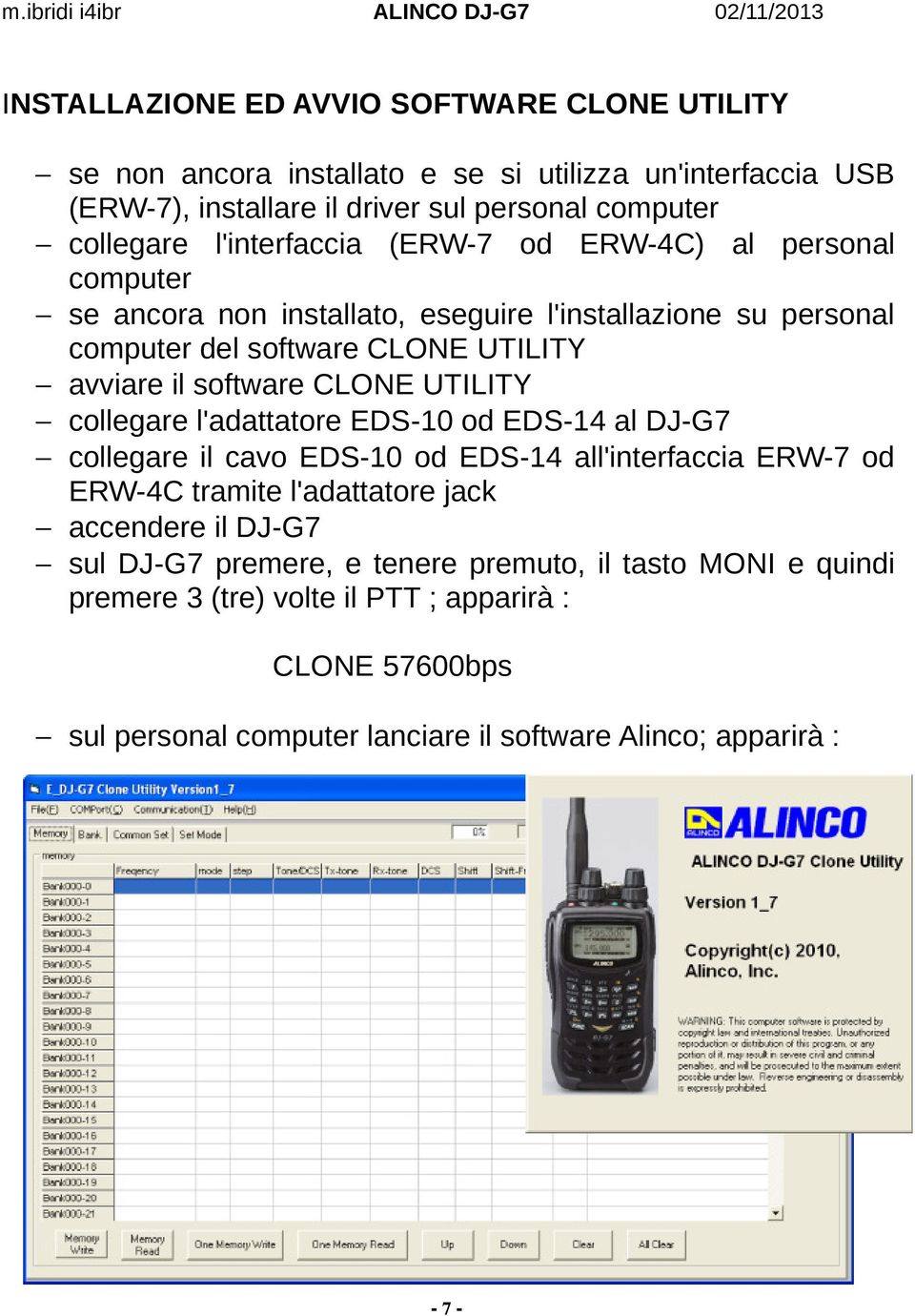 CLONE UTILITY collegare l'adattatore EDS-10 od EDS-14 al DJ-G7 collegare il cavo EDS-10 od EDS-14 all'interfaccia ERW-7 od ERW-4C tramite l'adattatore jack accendere il DJ-G7