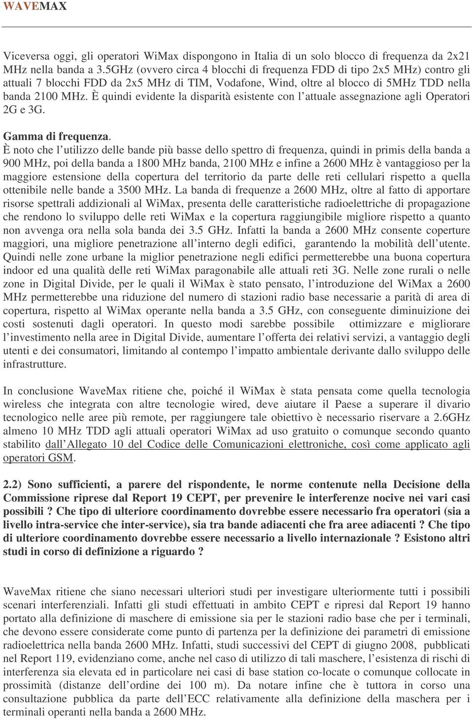 È quindi evidente la disparità esistente con l attuale assegnazione agli Operatori 2G e 3G. Gamma di frequenza.