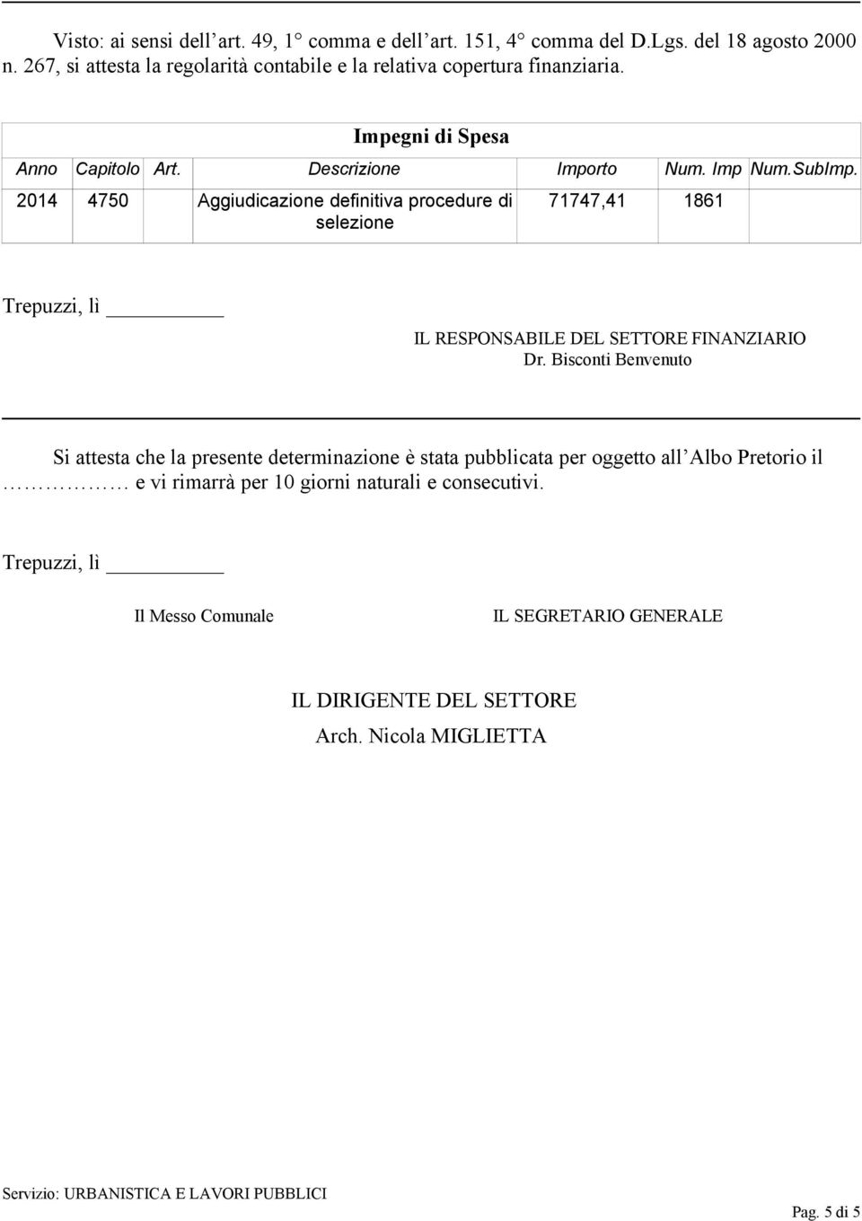 2014 4750 Aggiudicazione definitiva procedure di selezione 71747,41 1861 Trepuzzi, lì IL RESPONSABILE DEL SETTORE FINANZIARIO Dr.
