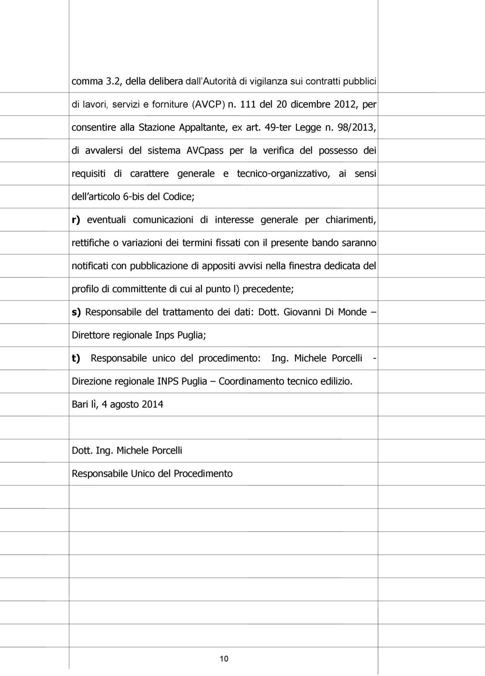 98/2013, di avvalersi del sistema AVCpass per la verifica del possesso dei requisiti di carattere generale e tecnico-organizzativo, ai sensi dell articolo 6-bis del Codice; r) eventuali comunicazioni