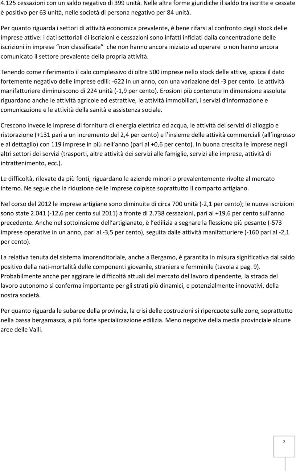 concentrazione delle iscrizioni in imprese non classificate che non hanno ancora iniziato ad operare o non hanno ancora comunicato il settore prevalente della propria attività.