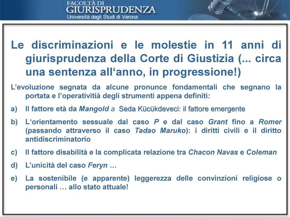 il fattore emergente b) L orientamento sessuale dal caso P e dal caso Grant fino a Romer (passando attraverso il caso Tadao Maruko): i diritti civili e il diritto