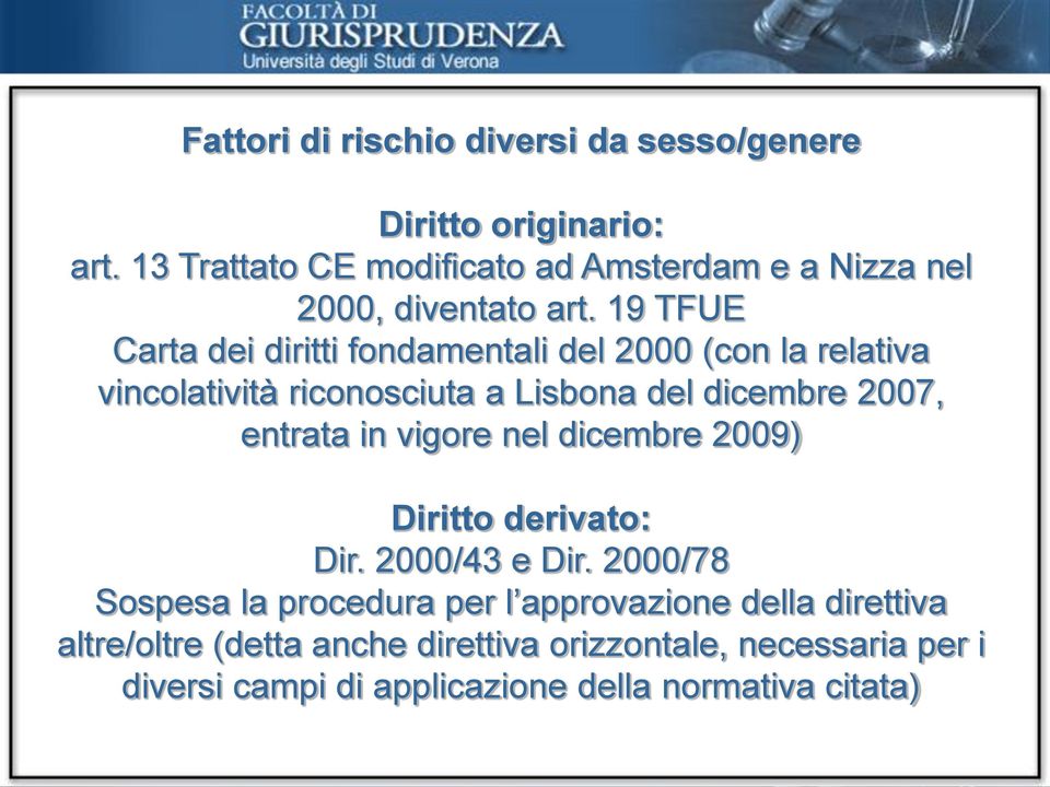 19 TFUE Carta dei diritti fondamentali del 2000 (con la relativa vincolatività riconosciuta a Lisbona del dicembre 2007, entrata