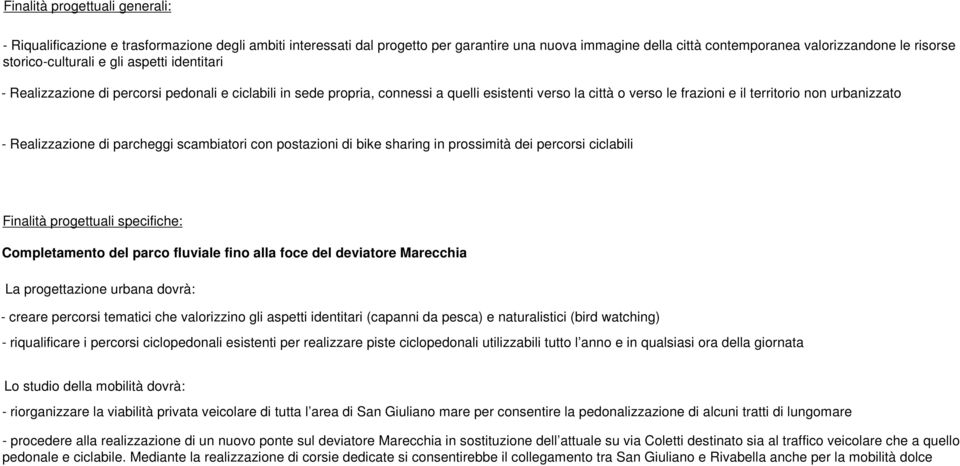 urbanizzato - Realizzazione di parcheggi scambiatori con postazioni di bike sharing in prossimità dei percorsi ciclabili Finalità progettuali specifiche: Completamento del parco fluviale fino alla