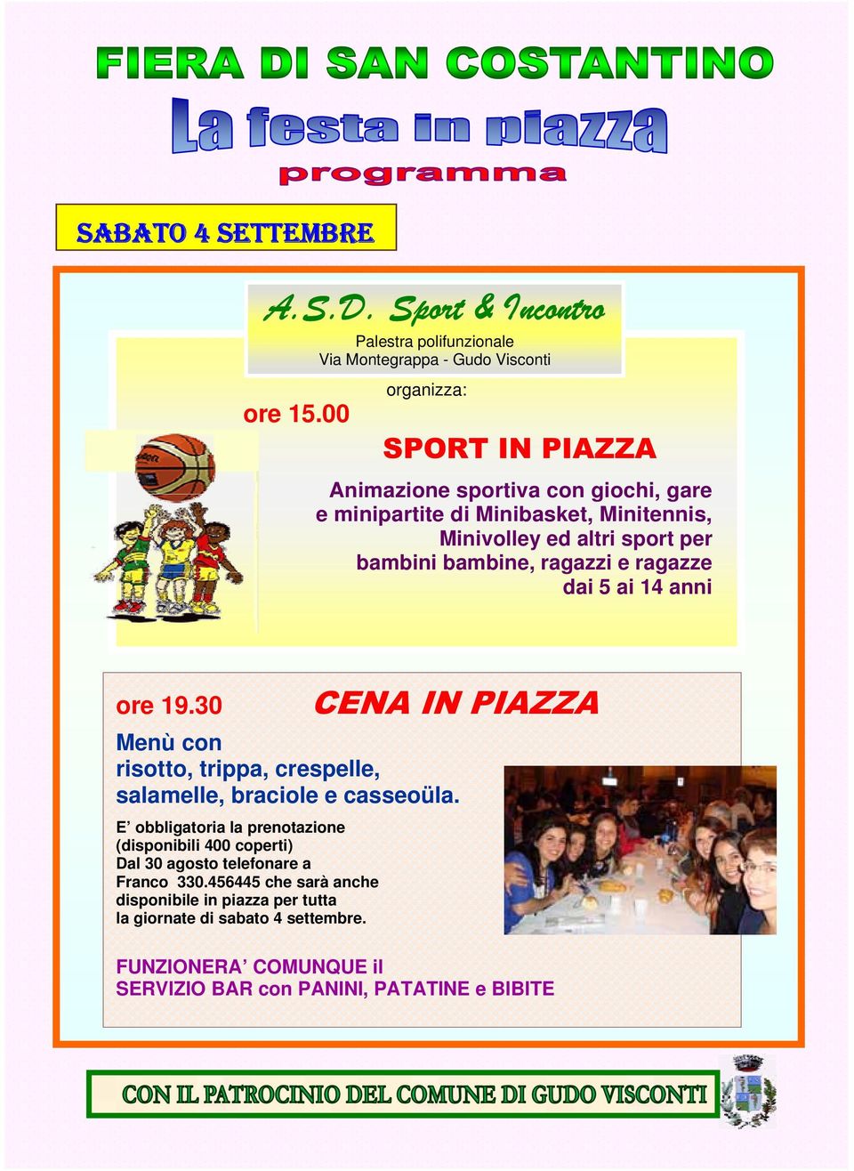 ragazzi e ragazze dai 5 ai 14 anni ore 19.30 CENA IN PIAZZA Menù con risotto, trippa, crespelle, salamelle, braciole e casseoüla.