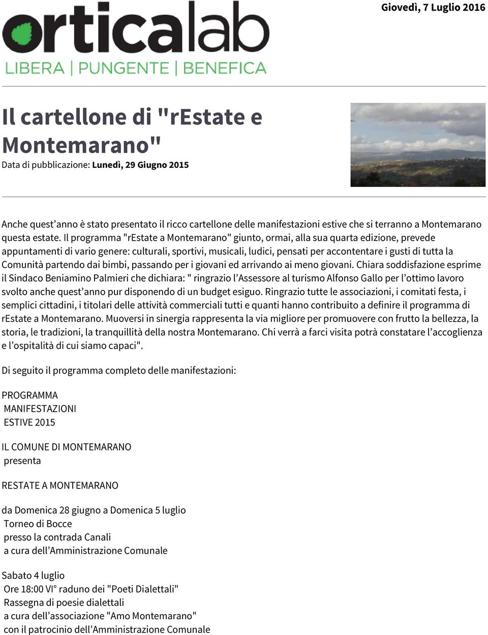 Il programma "restate a Montemarano" giunto, ormai, alla sua quarta edizione, prevede appuntamenti di vario genere: culturali, sportivi, musicali, ludici, pensati per accontentare i gusti di tutta la