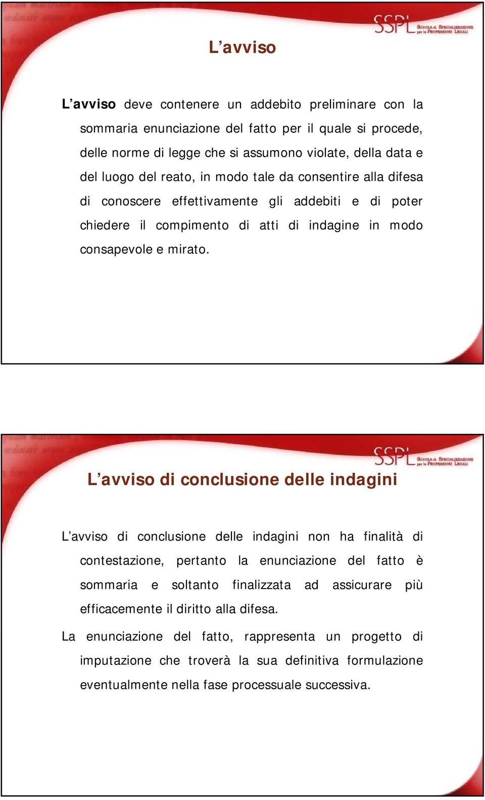 L avviso di conclusione delle indagini L avviso di conclusione delle indagini non ha finalità di contestazione, pertanto la enunciazione del fatto è sommaria e soltanto finalizzata ad