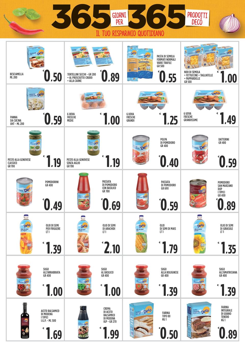 POMODORINI 0 49 PASSATA DI POMODORO CON BASILICO GR 700 PASSATA DI POMODORO GR 690 POMODORO SAN MARZANO DOP OLIO DI SEMI PER FRIGGERE OLIO DI SEMI DI ARACHIDI OLIO DI SEMI DI MAIS OLIO DI SEMI DI