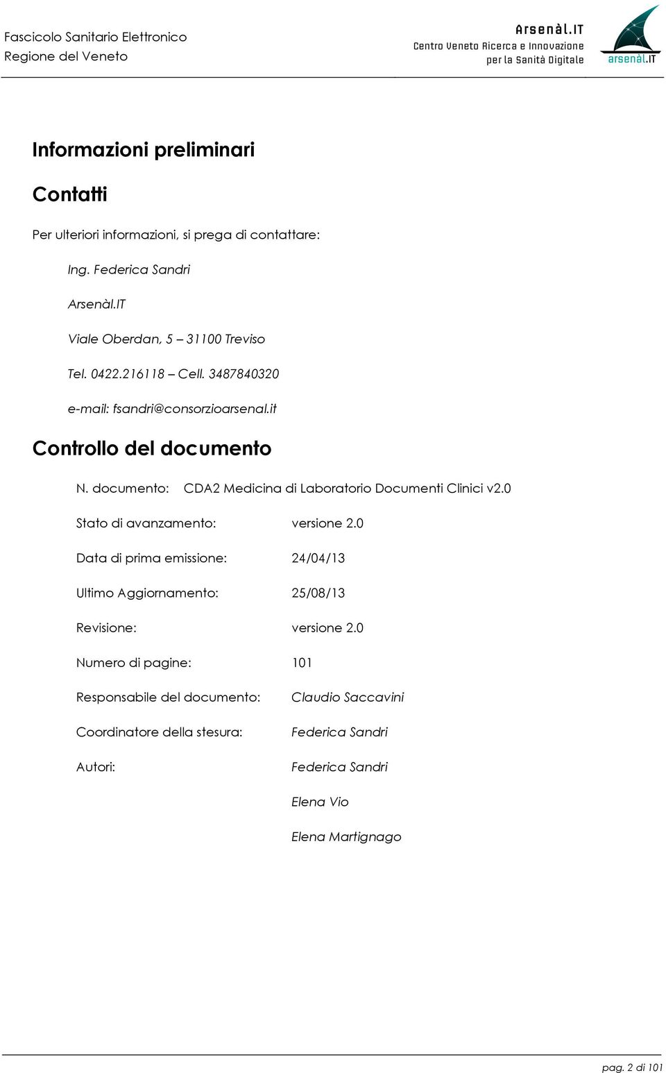 0 Stato di avanzamento: versione 2.0 Data di prima emissione: 24/04/13 Ultimo Aggiornamento: 25/08/13 Revisione: versione 2.