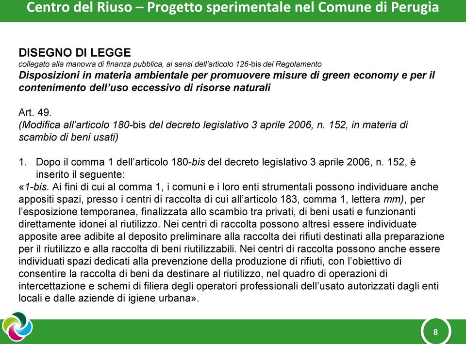 Dopo il comma 1 dell articolo 180-bis del decreto legislativo 3 aprile 2006, n. 152, è inserito il seguente: «1-bis.