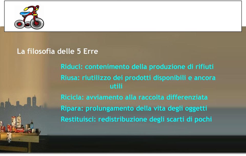 Ricicla: avviamento alla raccolta differenziata Ripara: prolungamento