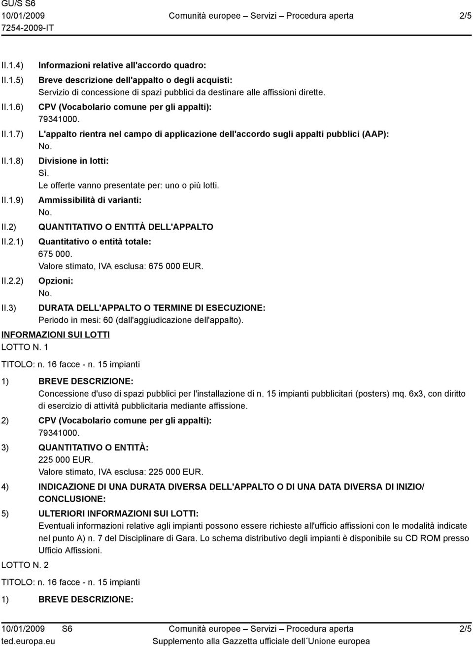 CPV (Vocabolario comune per gli appalti): L'appalto rientra nel campo di applicazione dell'accordo sugli appalti pubblici (AAP): Divisione in lotti: Le offerte vanno presentate per: uno o più lotti.