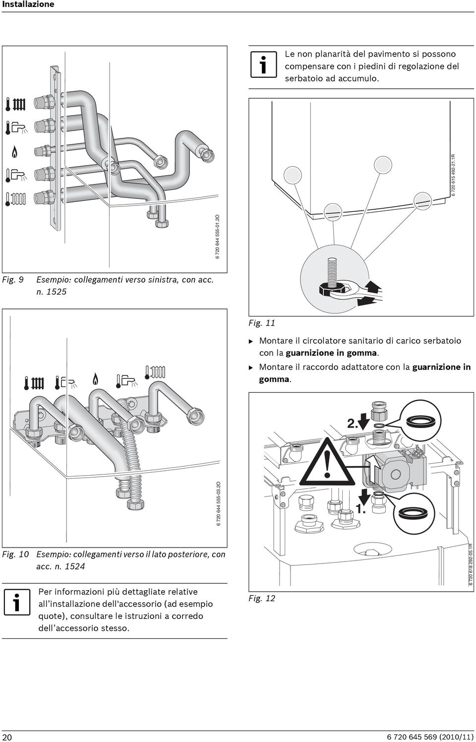 B Montare il raccordo adattatore con la guarnizione in gomma. 2. 6 720 644 555-03.2O 1. Fig. 10 Esempio: collegamenti verso il lato posteriore, con acc. n.