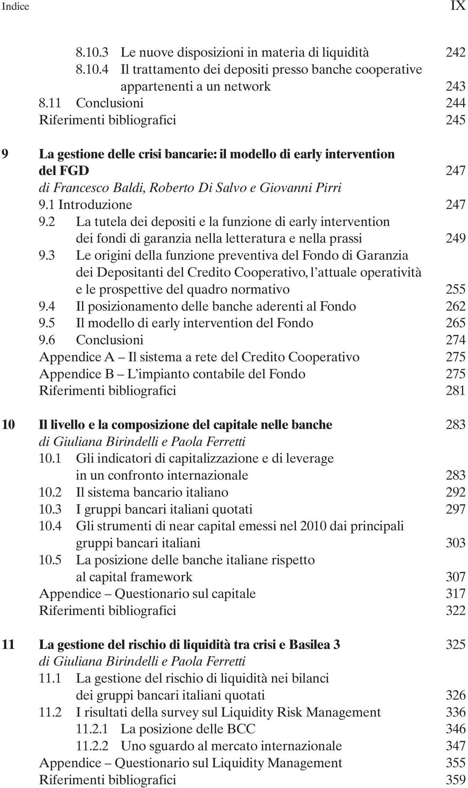 1 Introduzione 247 9.2 La tutela dei depositi e la funzione di early intervention dei fondi di garanzia nella letteratura e nella prassi 249 9.