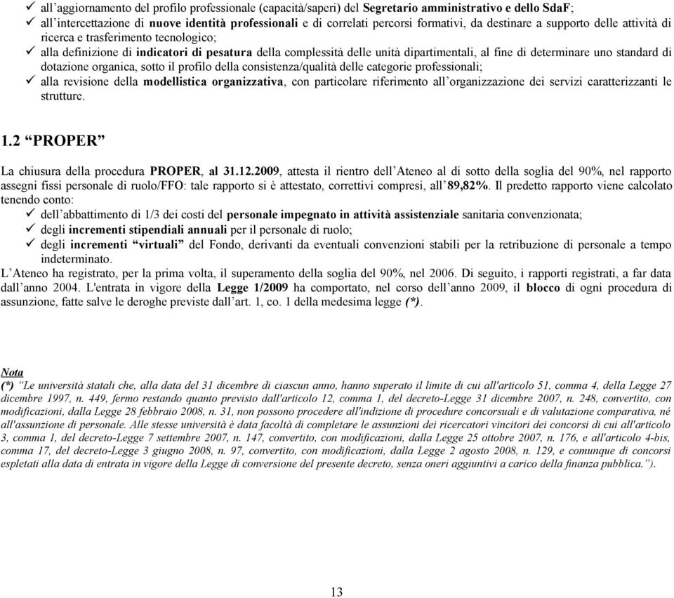 standard di dotazione organica, sotto il profilo della consistenza/qualità delle categorie professionali; alla revisione della modellistica organizzativa, con particolare riferimento all