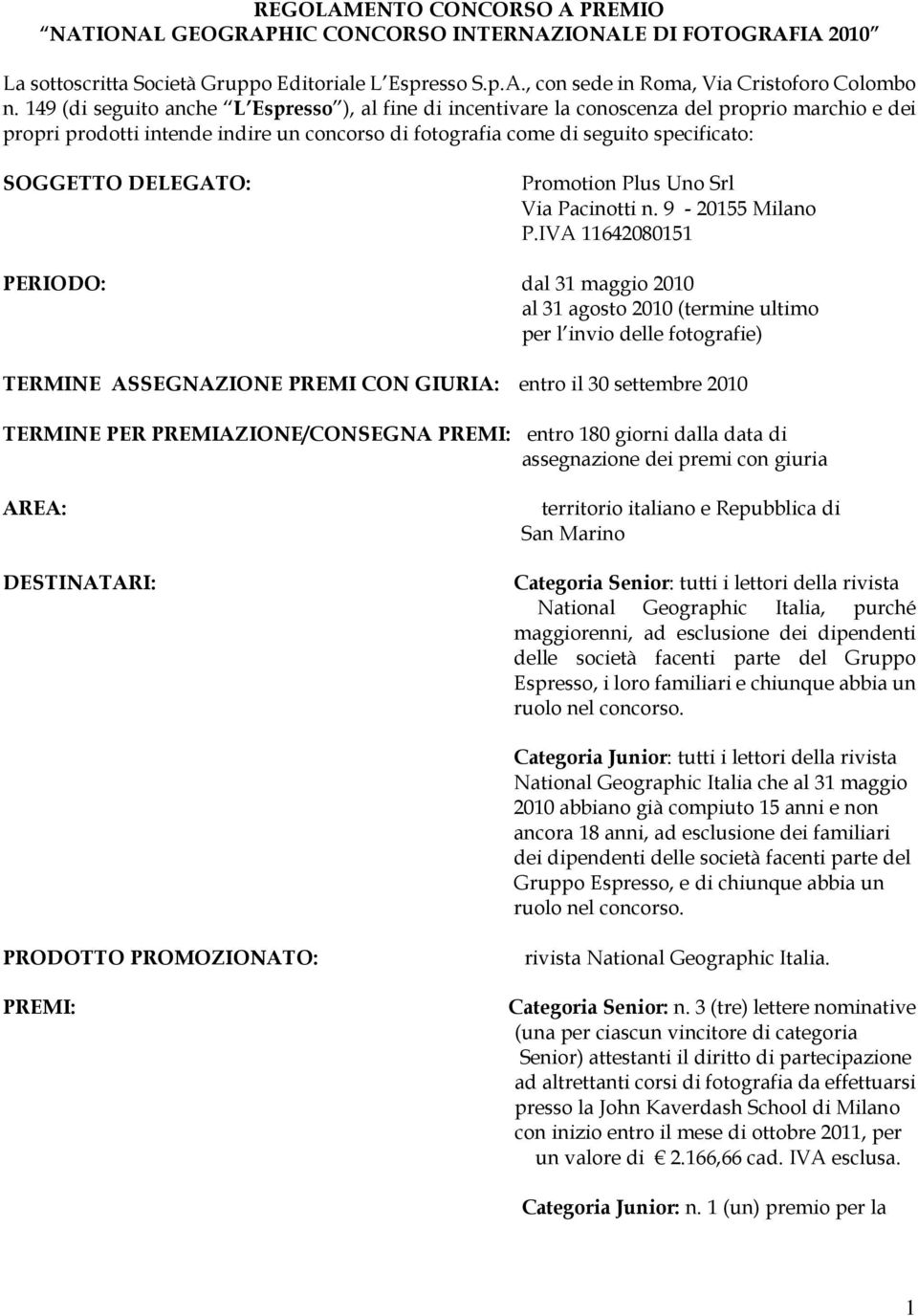 DELEGATO: Promotion Plus Uno Srl Via Pacinotti n. 9-20155 Milano P.