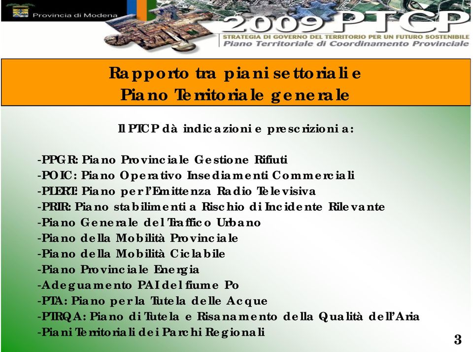 -Piano Generale del Traffico Urbano -Piano della Mobilità Provinciale -Piano della Mobilità Ciclabile -Piano Provinciale Energia -Adeguamento PAI del