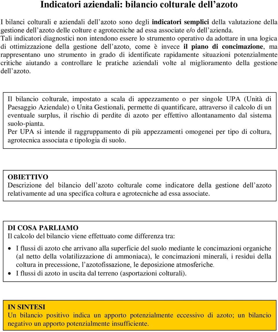 Tali indicatori diagnostici non intendono essere lo strumento operativo da adottare in una logica di ottimizzazione della gestione dell azoto, come è invece il piano di concimazione, ma rappresentano